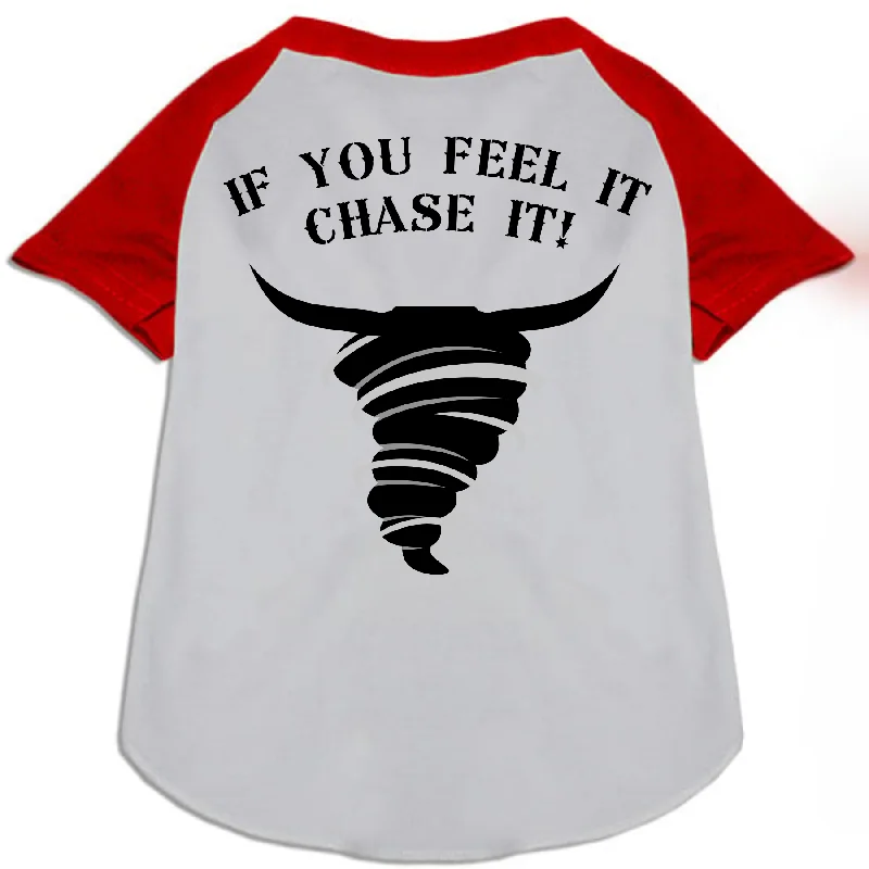 If You Feel It Chase It Shirt